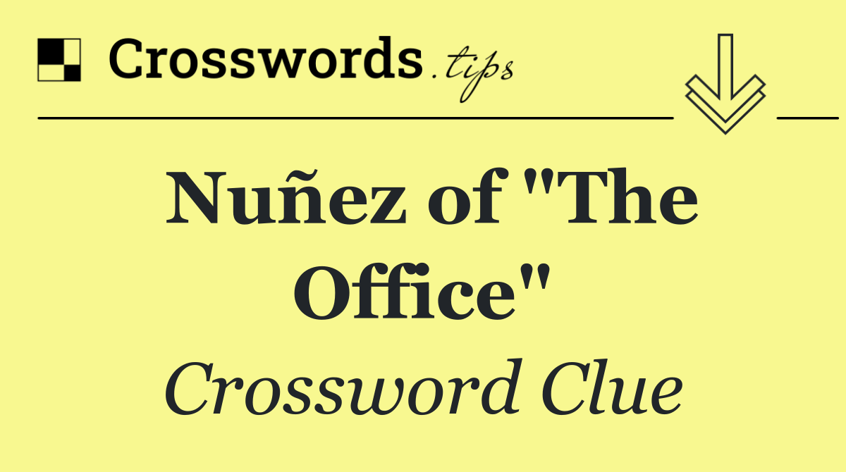 Nuñez of "The Office"