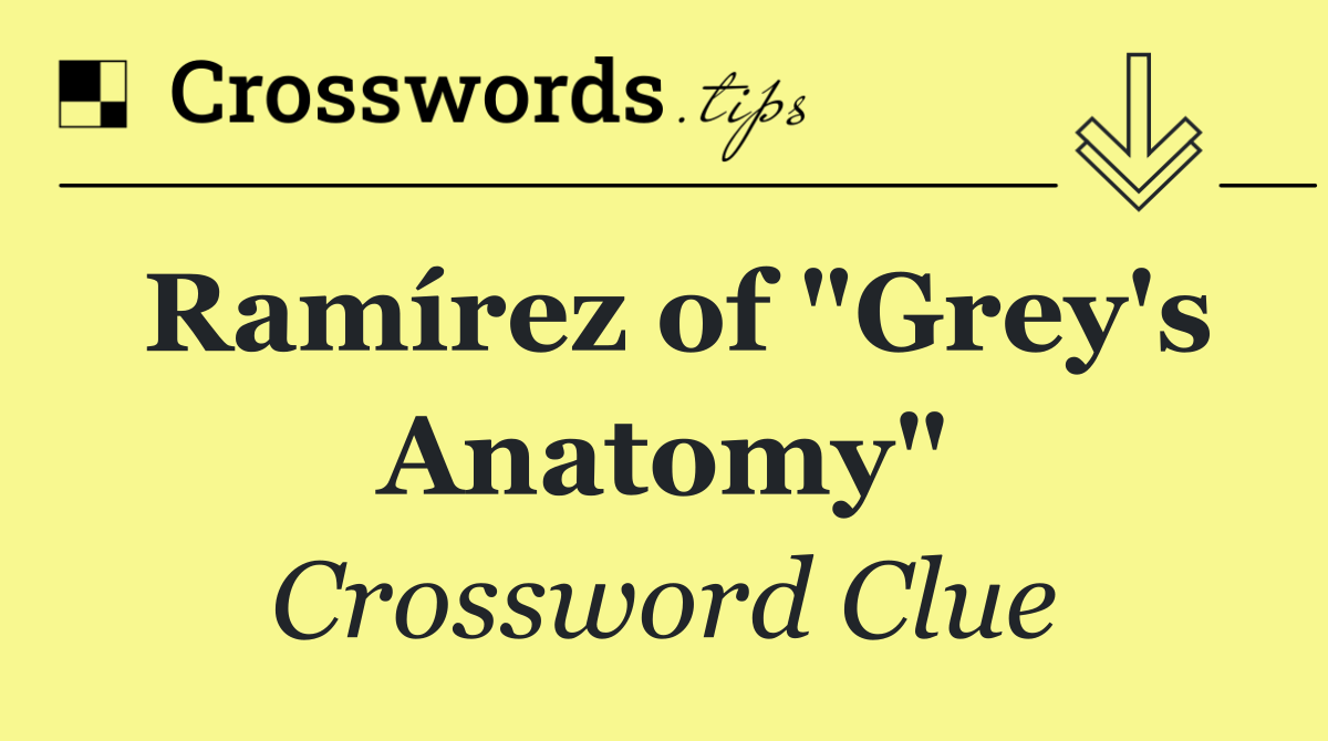 Ramírez of "Grey's Anatomy"