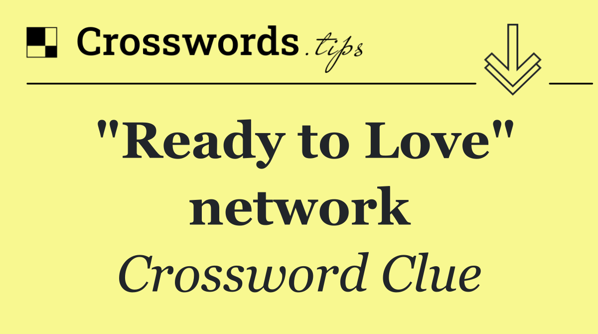 "Ready to Love" network