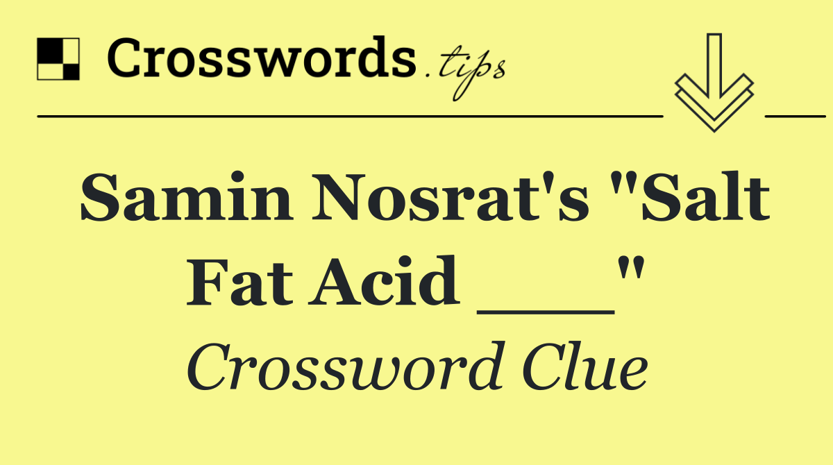 Samin Nosrat's "Salt Fat Acid ___"