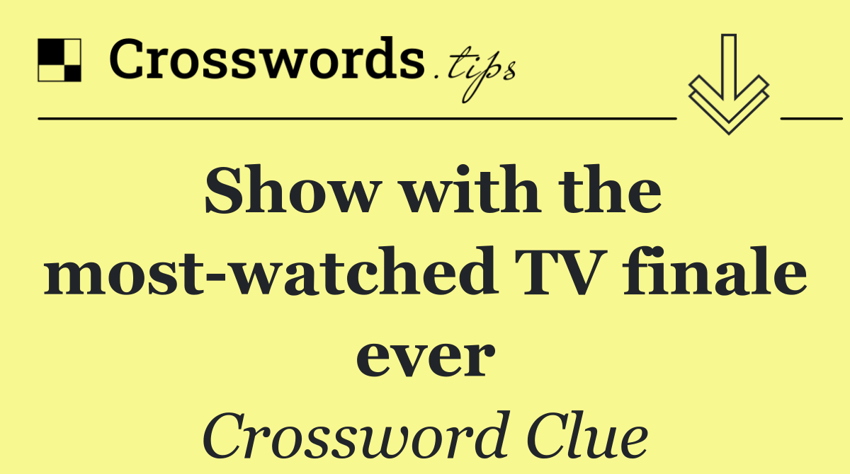 Show with the most watched TV finale ever