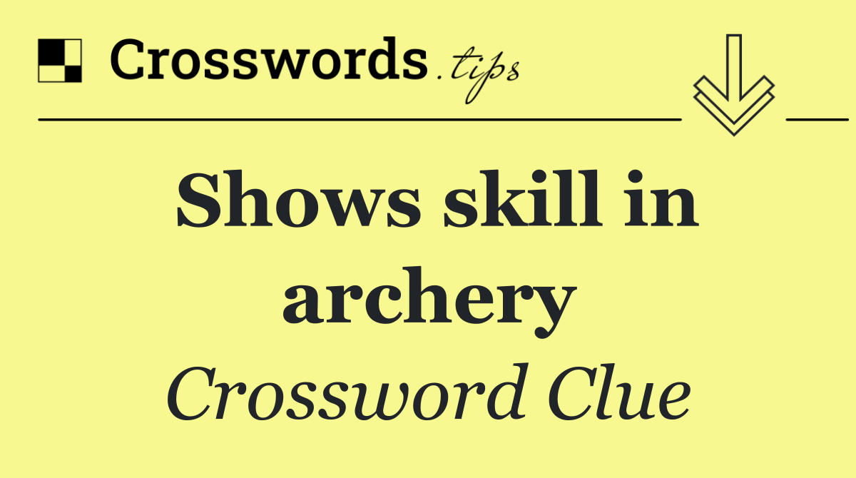 Shows skill in archery