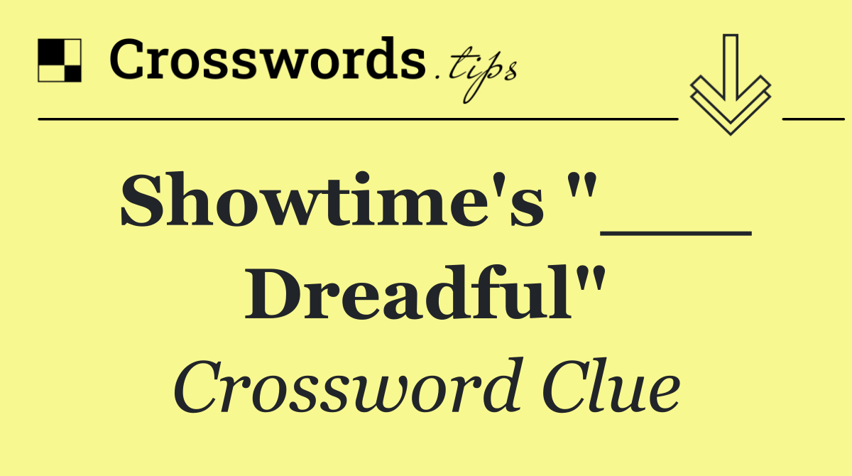 Showtime's "___ Dreadful"