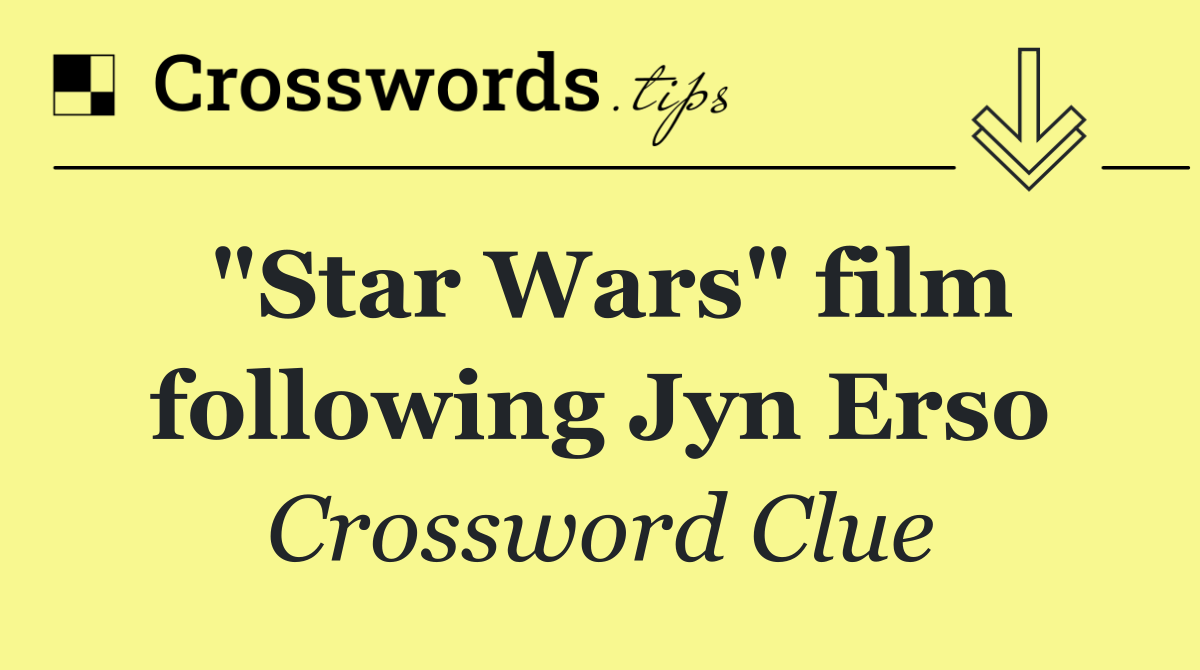 "Star Wars" film following Jyn Erso