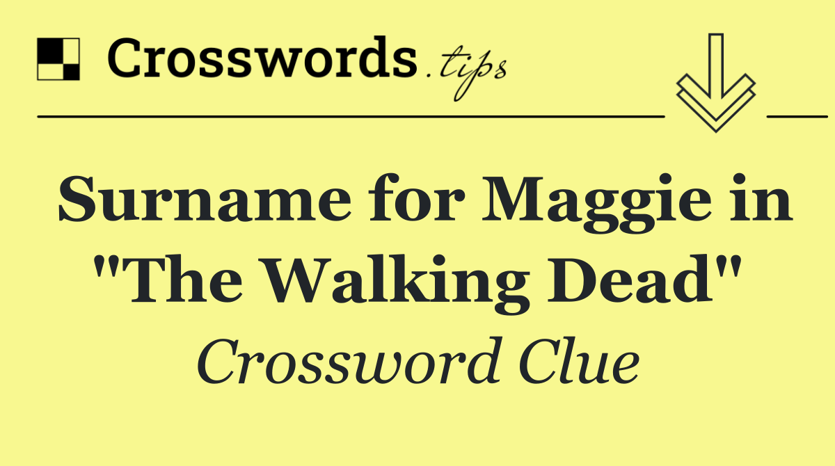 Surname for Maggie in "The Walking Dead"