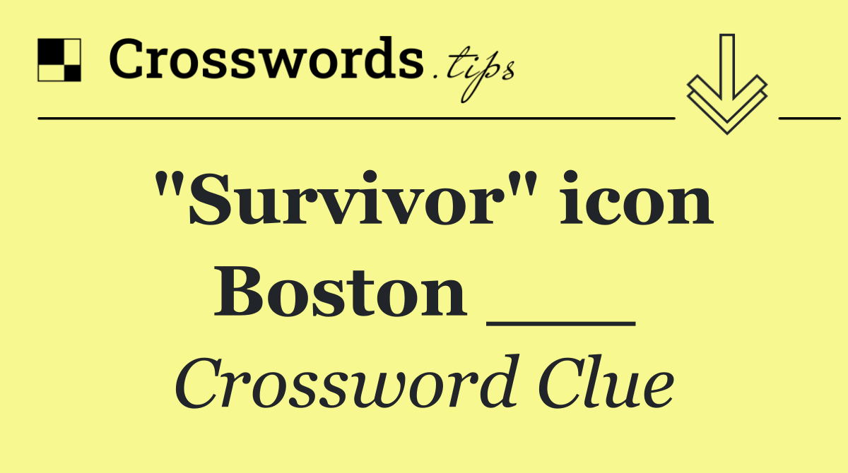 "Survivor" icon Boston ___
