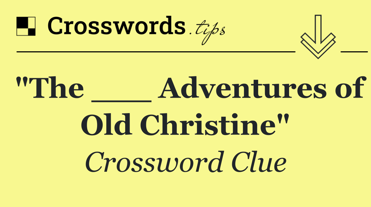 "The ___ Adventures of Old Christine"