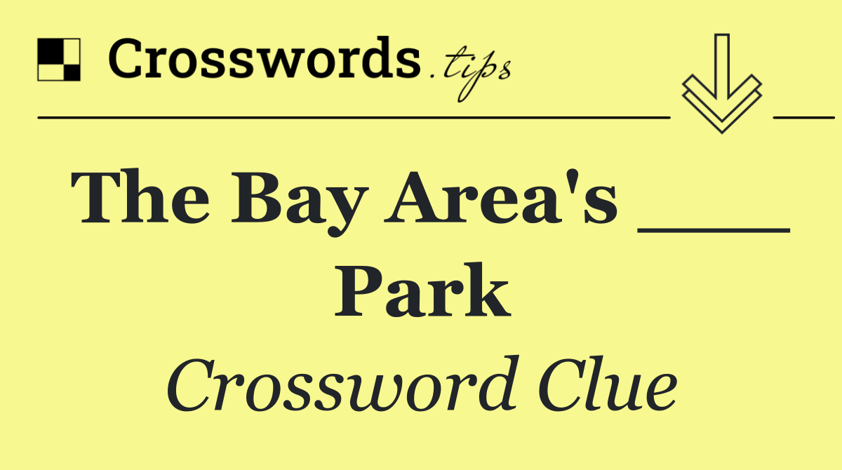 The Bay Area's ___ Park