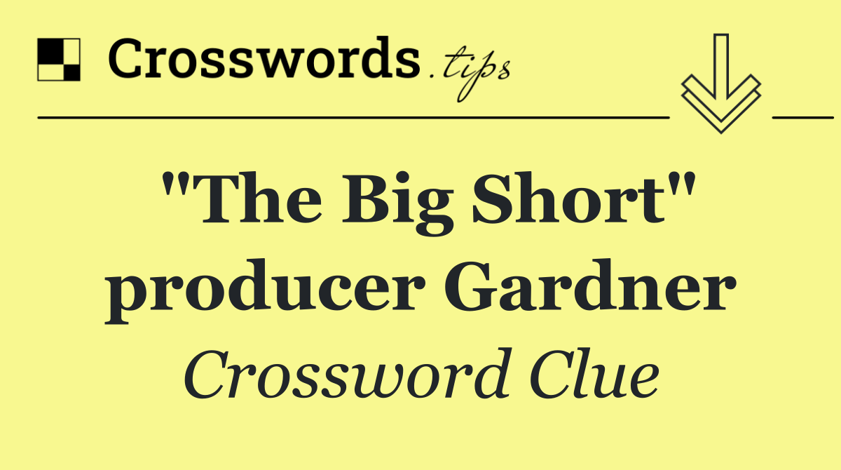 "The Big Short" producer Gardner