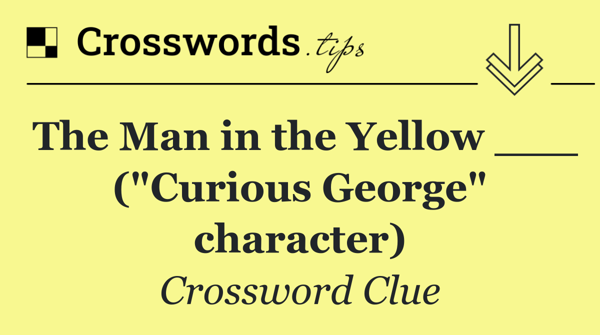 The Man in the Yellow ___ ("Curious George" character)