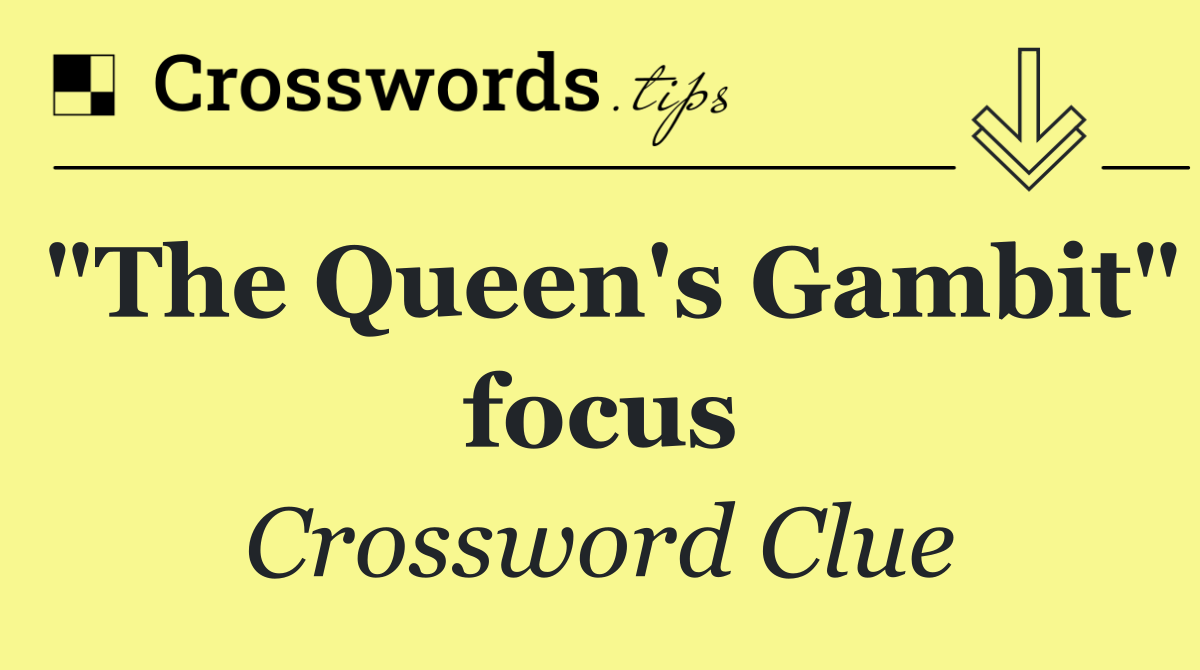 "The Queen's Gambit" focus