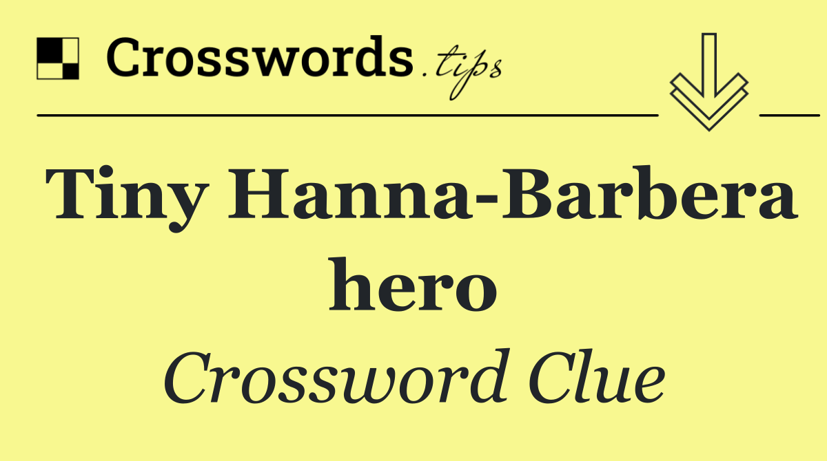 Tiny Hanna Barbera hero