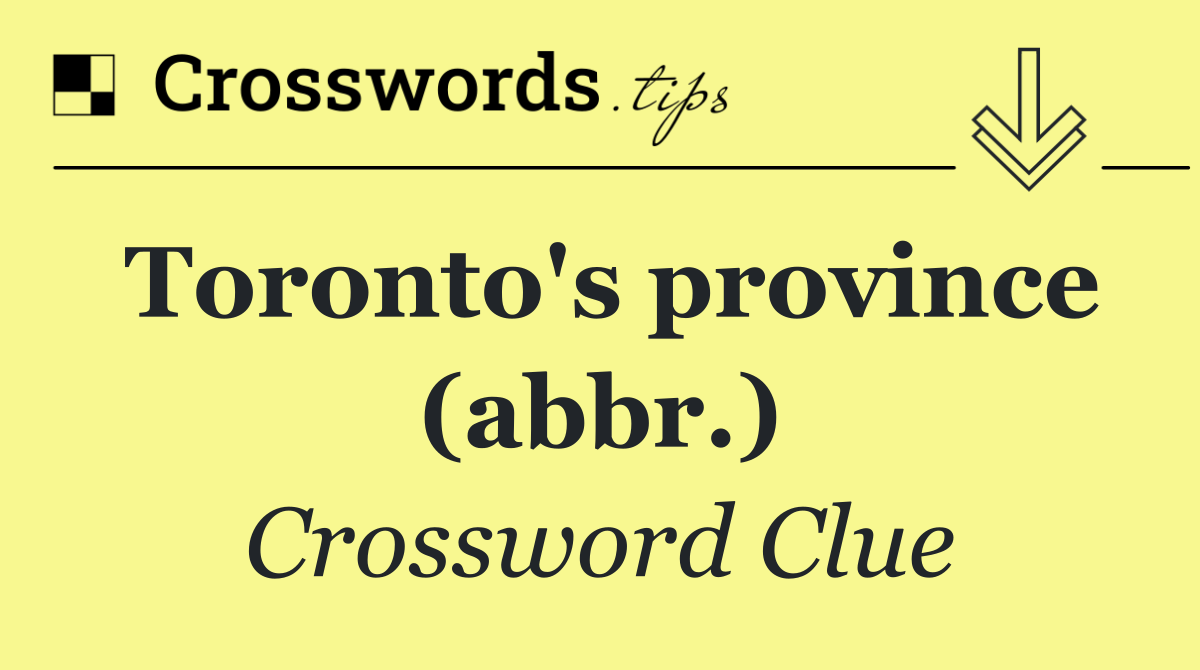 Toronto's province (abbr.)