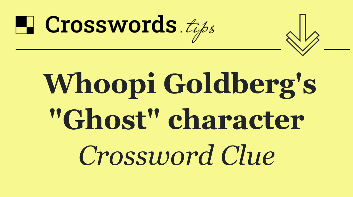 Whoopi Goldberg's "Ghost" character