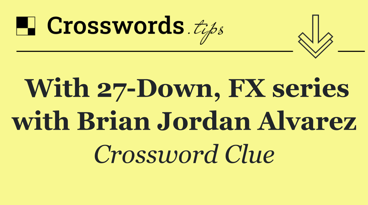 With 27 Down, FX series with Brian Jordan Alvarez