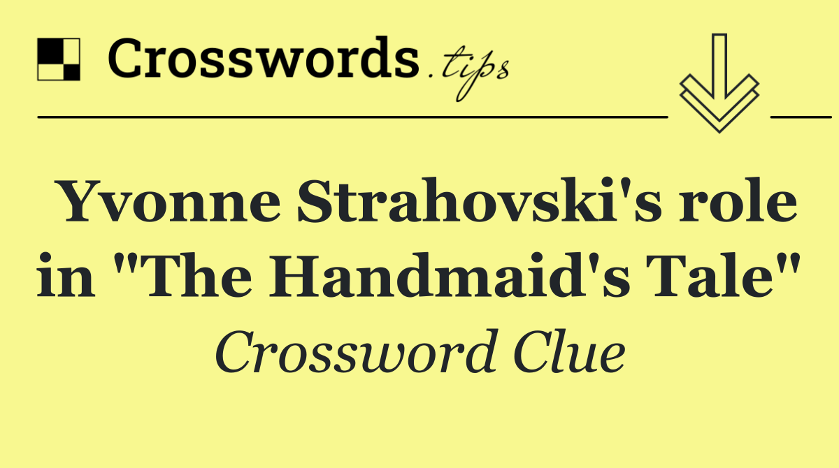 Yvonne Strahovski's role in "The Handmaid's Tale"