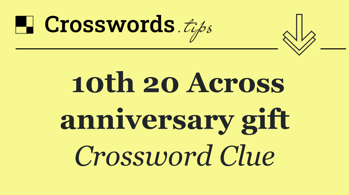 10th 20 Across anniversary gift