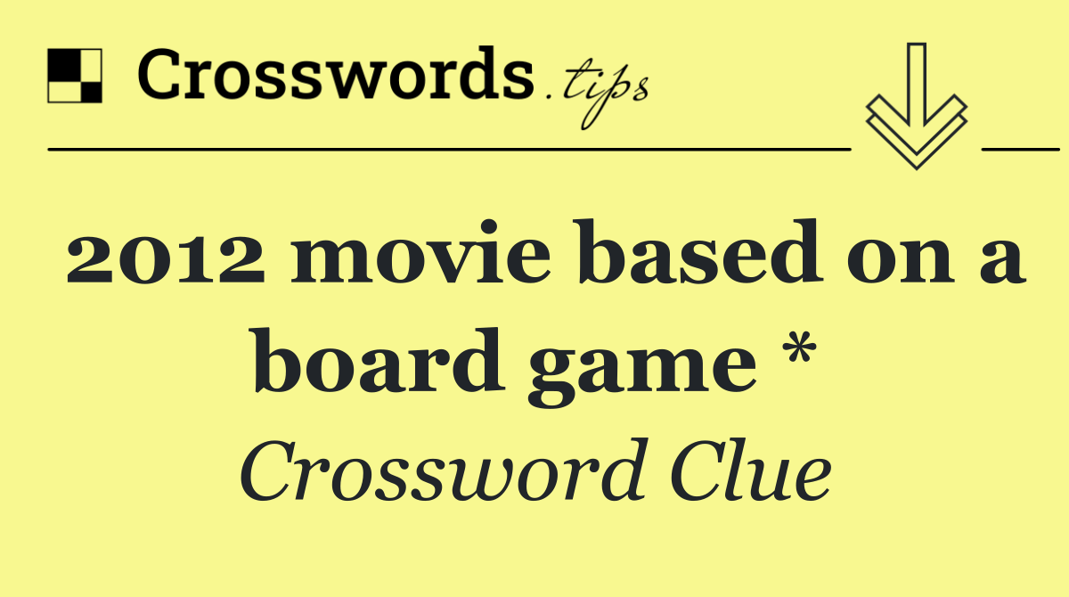 2012 movie based on a board game *