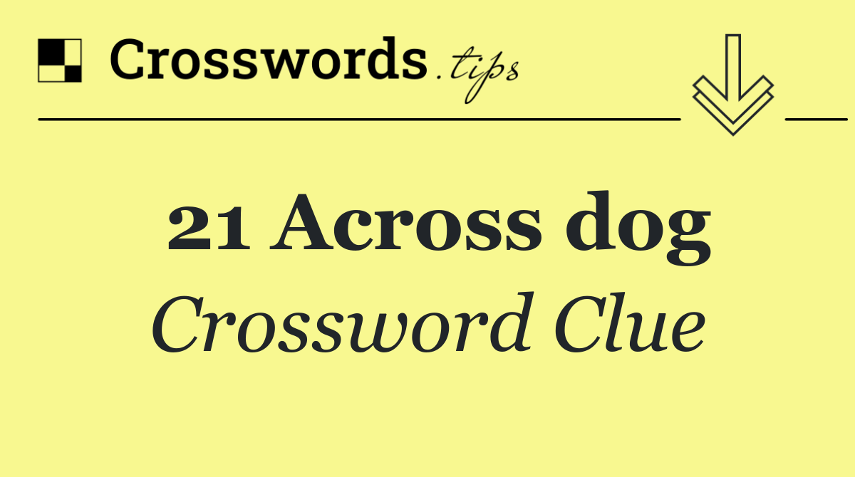 21 Across dog