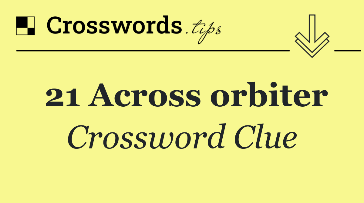 21 Across orbiter