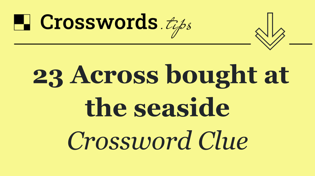 23 Across bought at the seaside