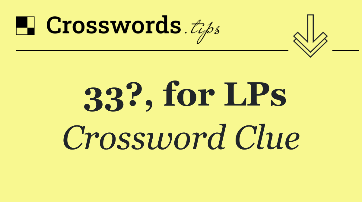 33?, for LPs