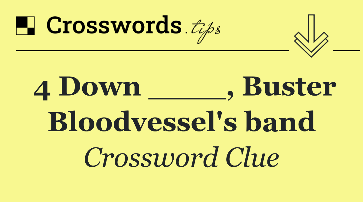4 Down ____, Buster Bloodvessel's band