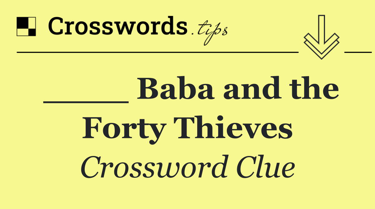 ____ Baba and the Forty Thieves