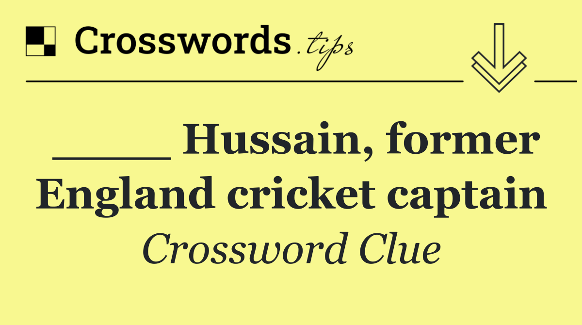 ____ Hussain, former England cricket captain