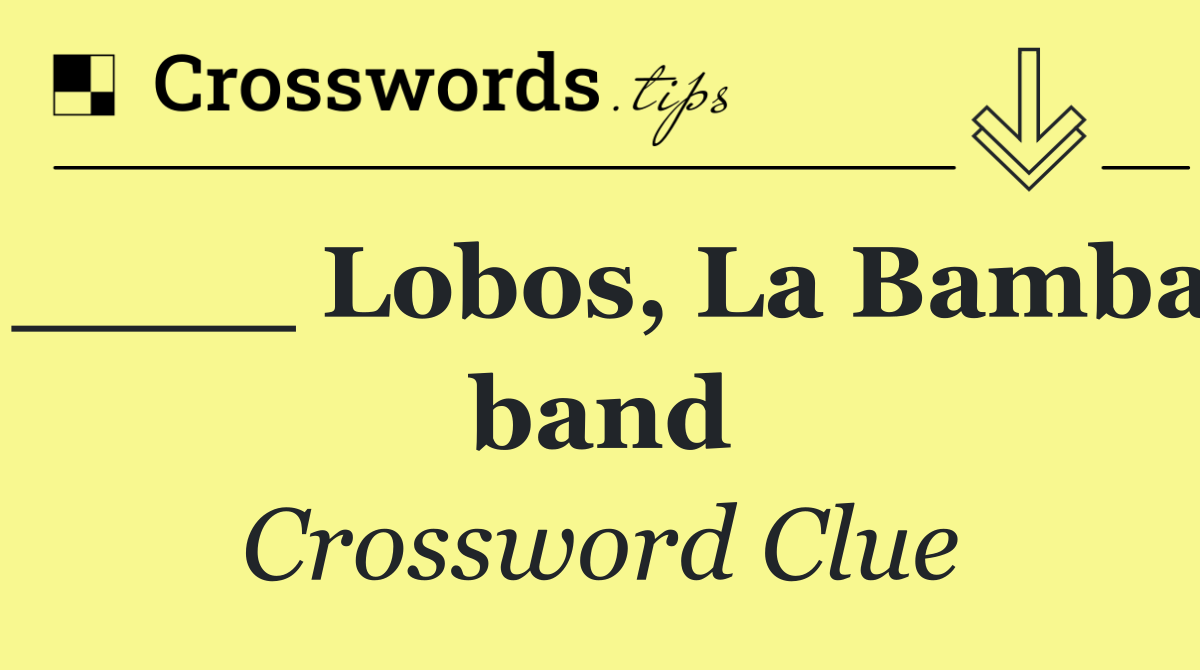 ____ Lobos, La Bamba band