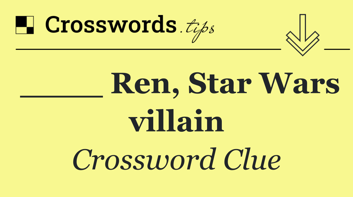 ____ Ren, Star Wars villain