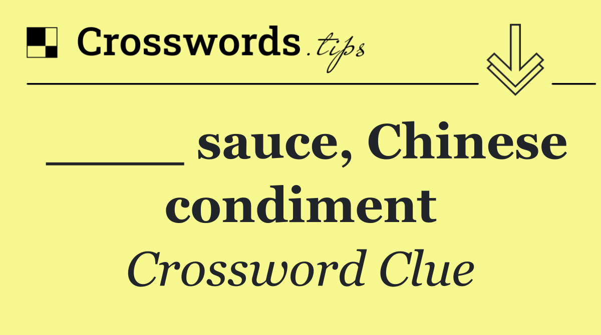 ____ sauce, Chinese condiment