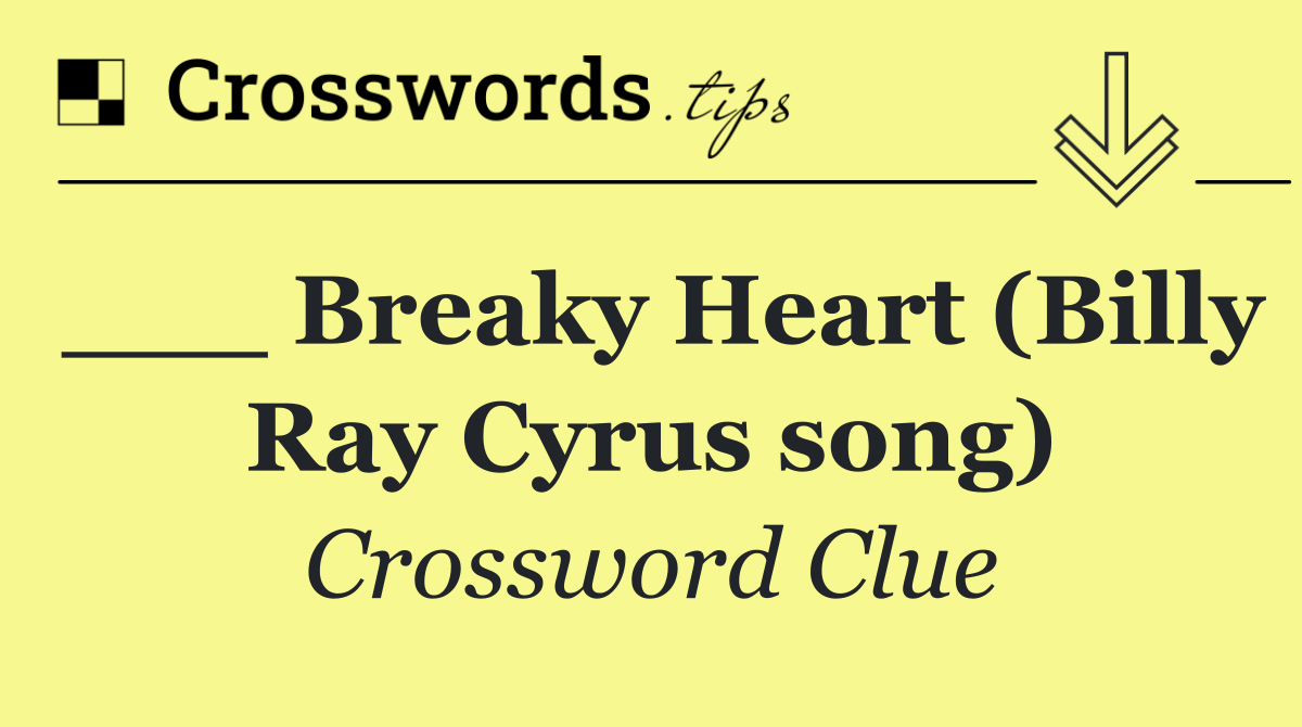 ___ Breaky Heart (Billy Ray Cyrus song)