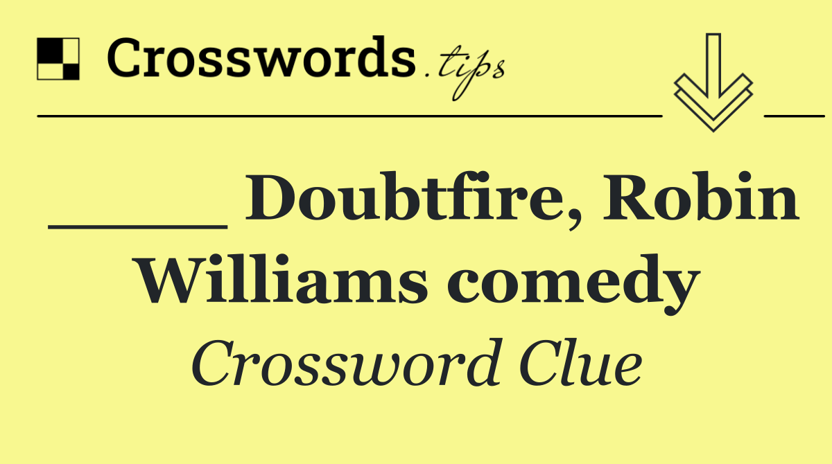 ____ Doubtfire, Robin Williams comedy