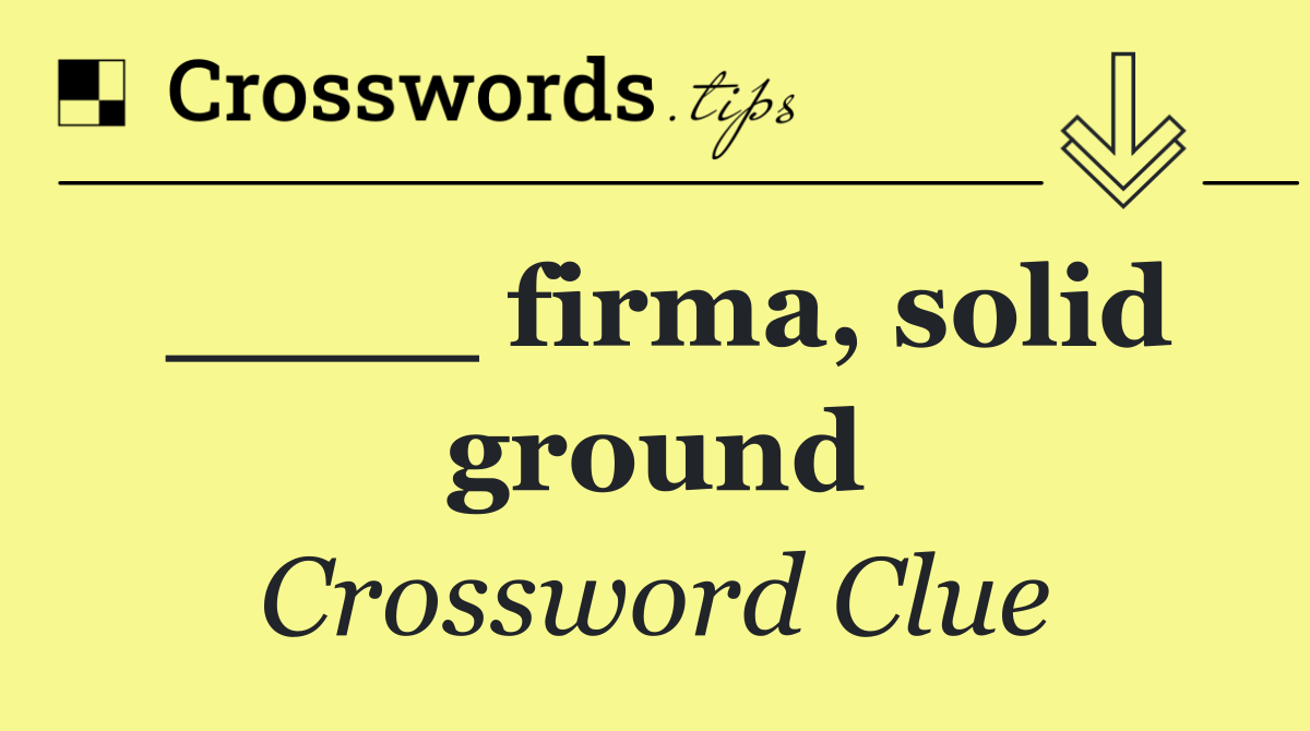 ____ firma, solid ground