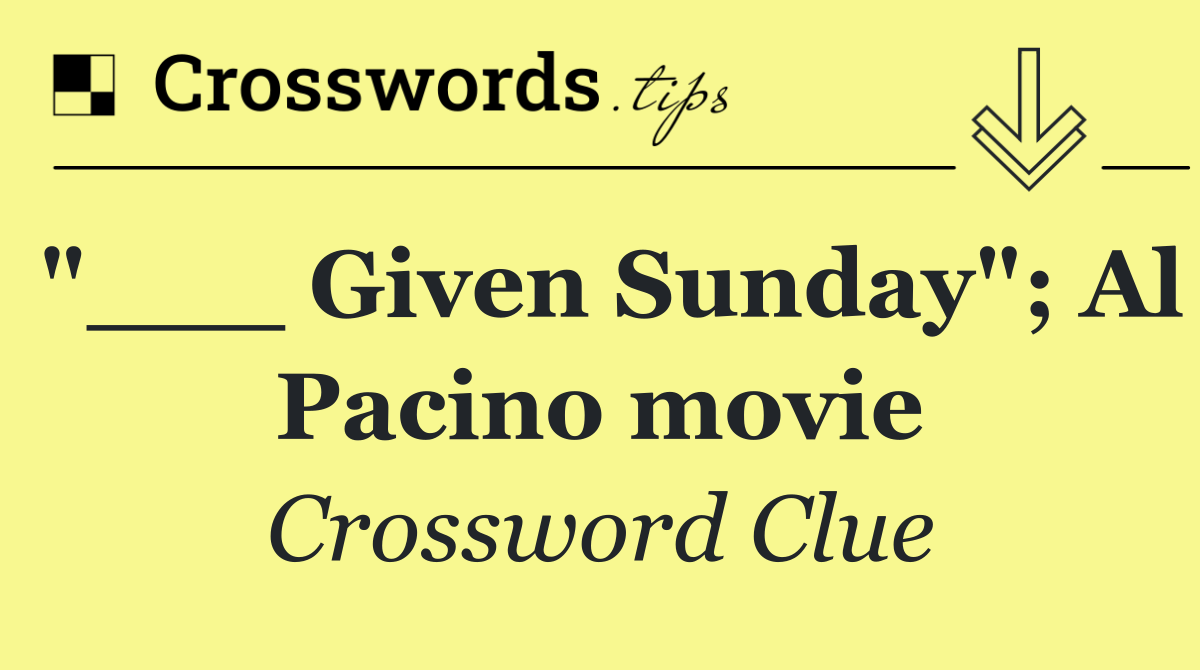 "___ Given Sunday"; Al Pacino movie