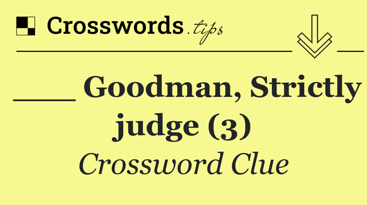 ___ Goodman, Strictly judge (3)