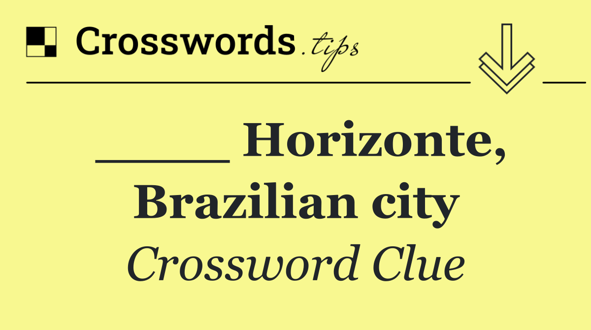 ____ Horizonte, Brazilian city