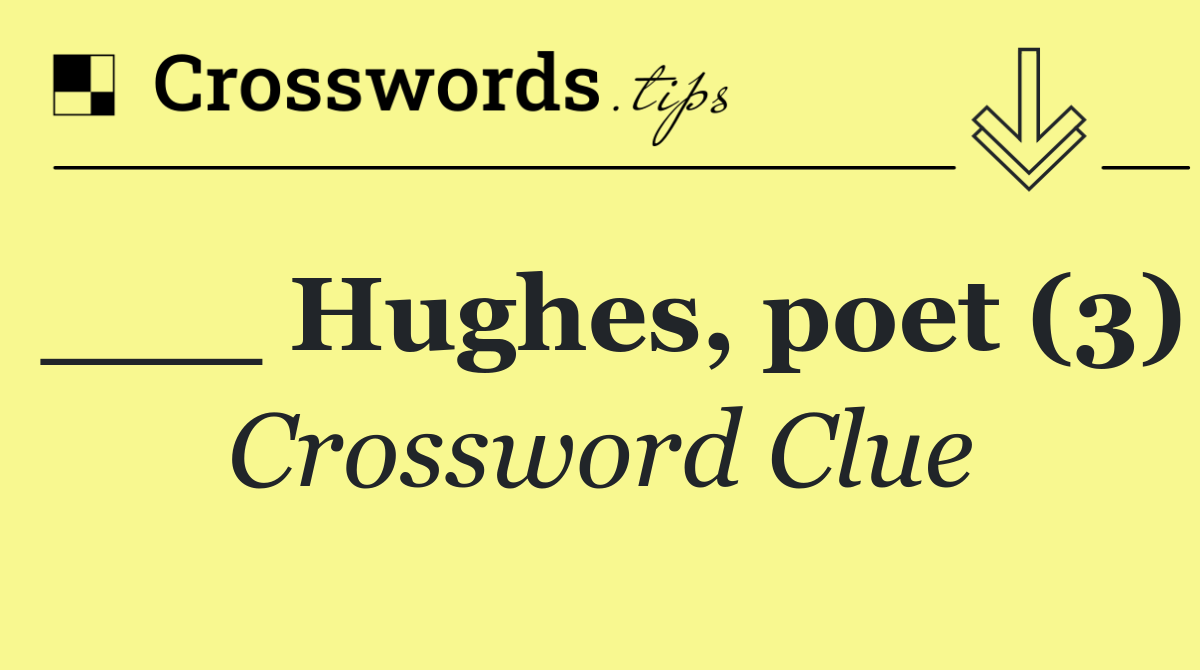 ___ Hughes, poet (3)