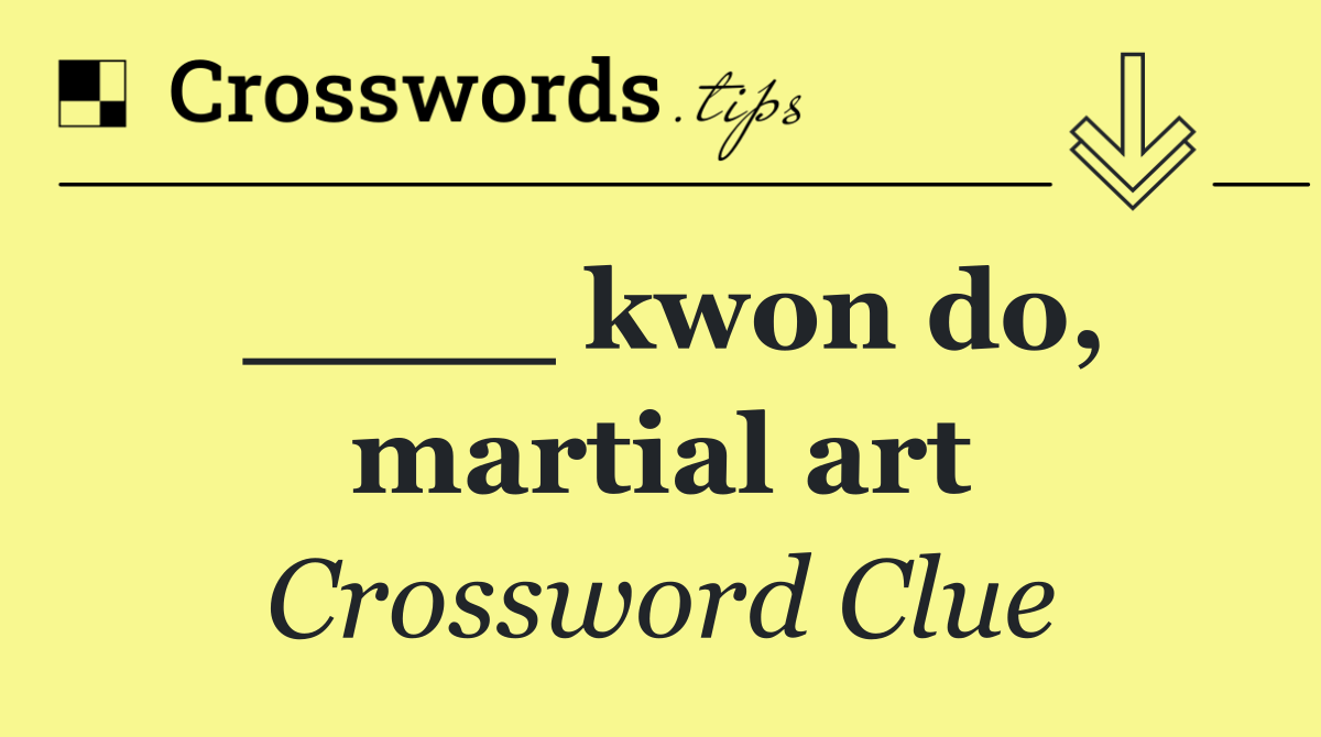 ____ kwon do, martial art