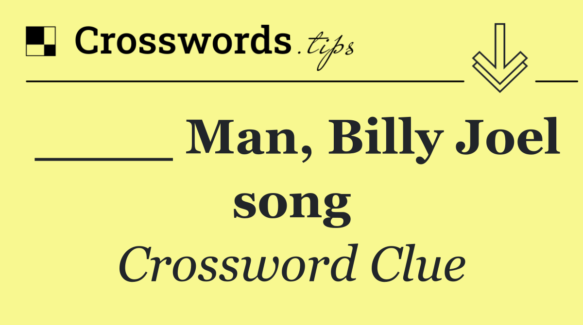 ____ Man, Billy Joel song