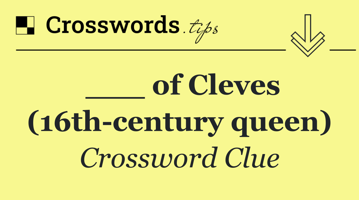 ___ of Cleves (16th century queen)