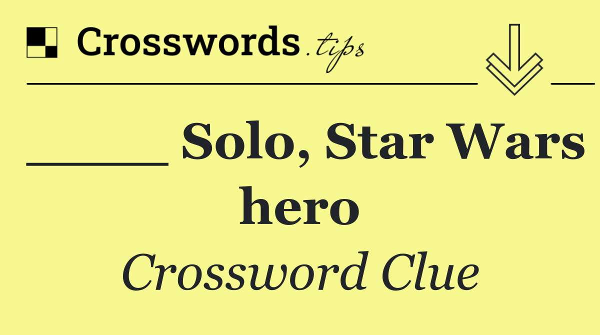 ____ Solo, Star Wars hero