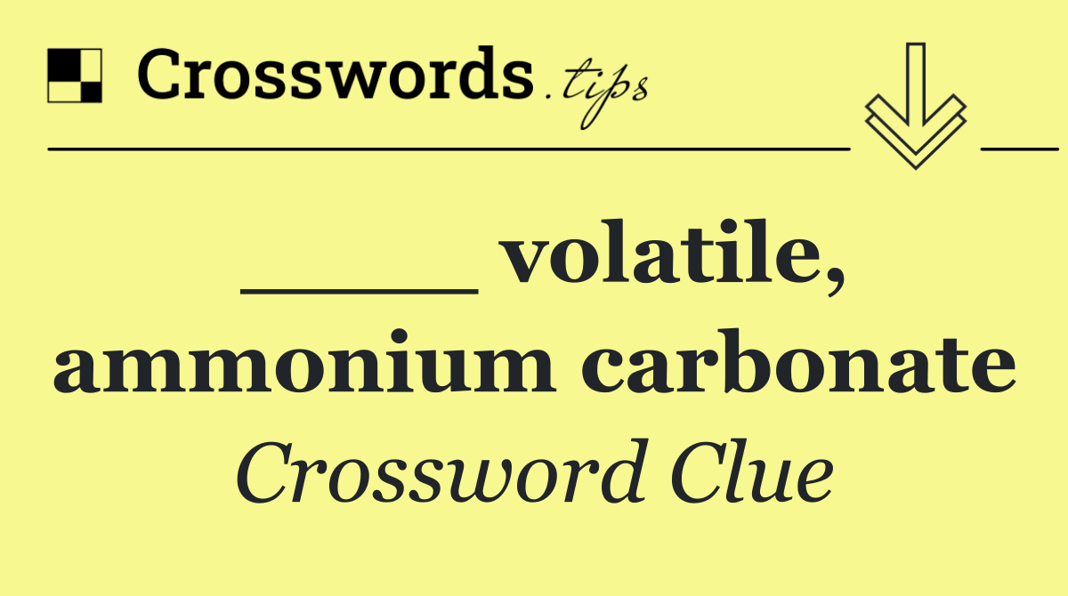 ____ volatile, ammonium carbonate