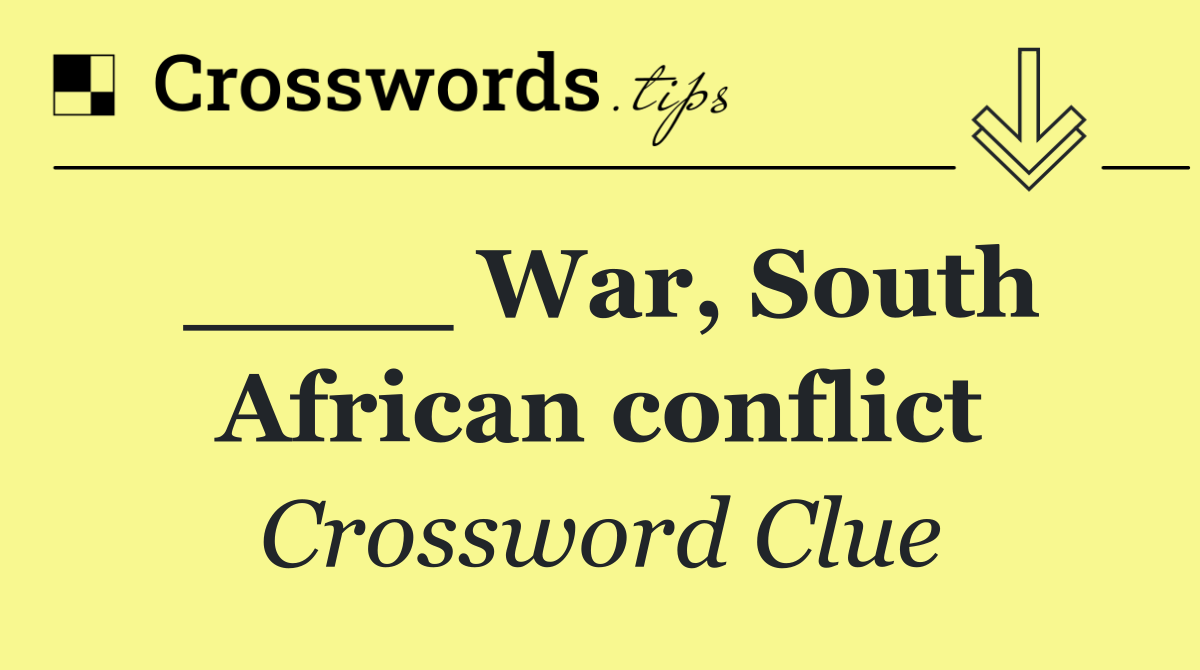 ____ War, South African conflict