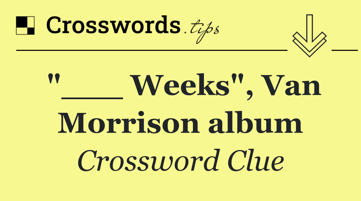 "___ Weeks", Van Morrison album