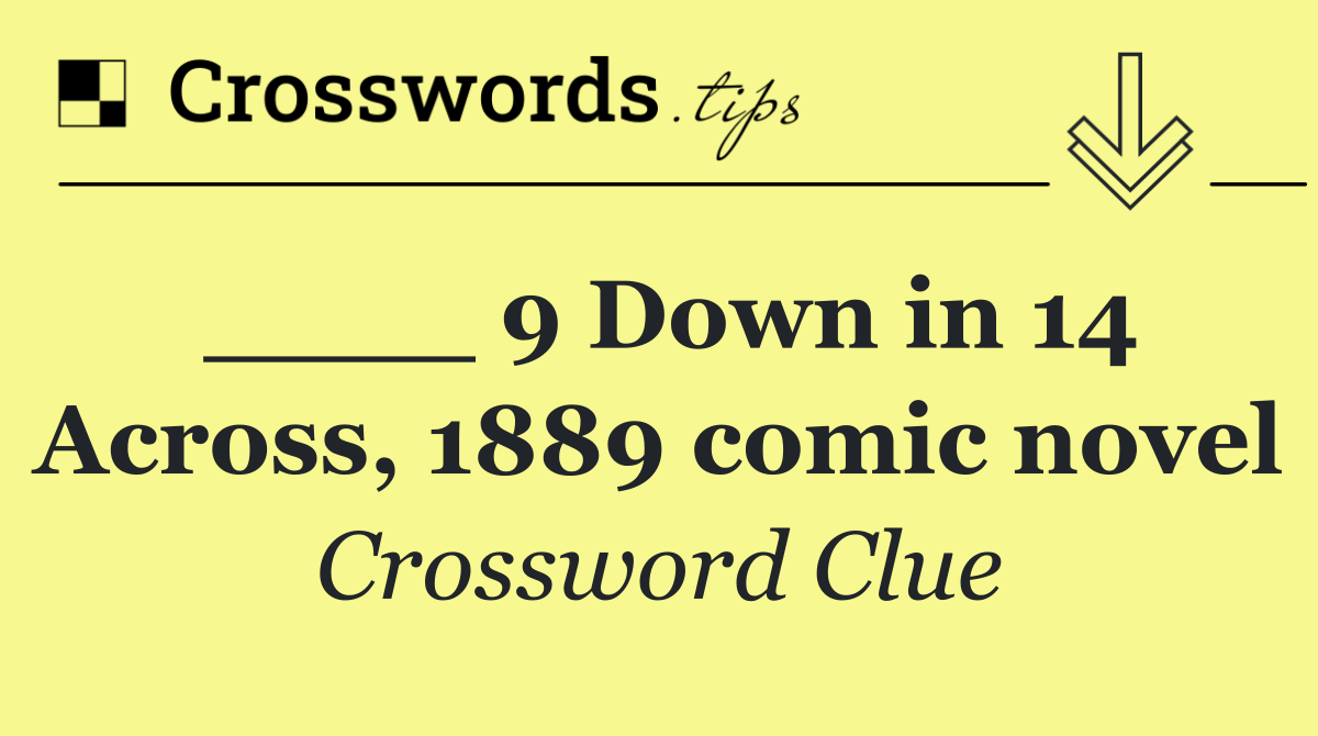 ____ 9 Down in 14 Across, 1889 comic novel