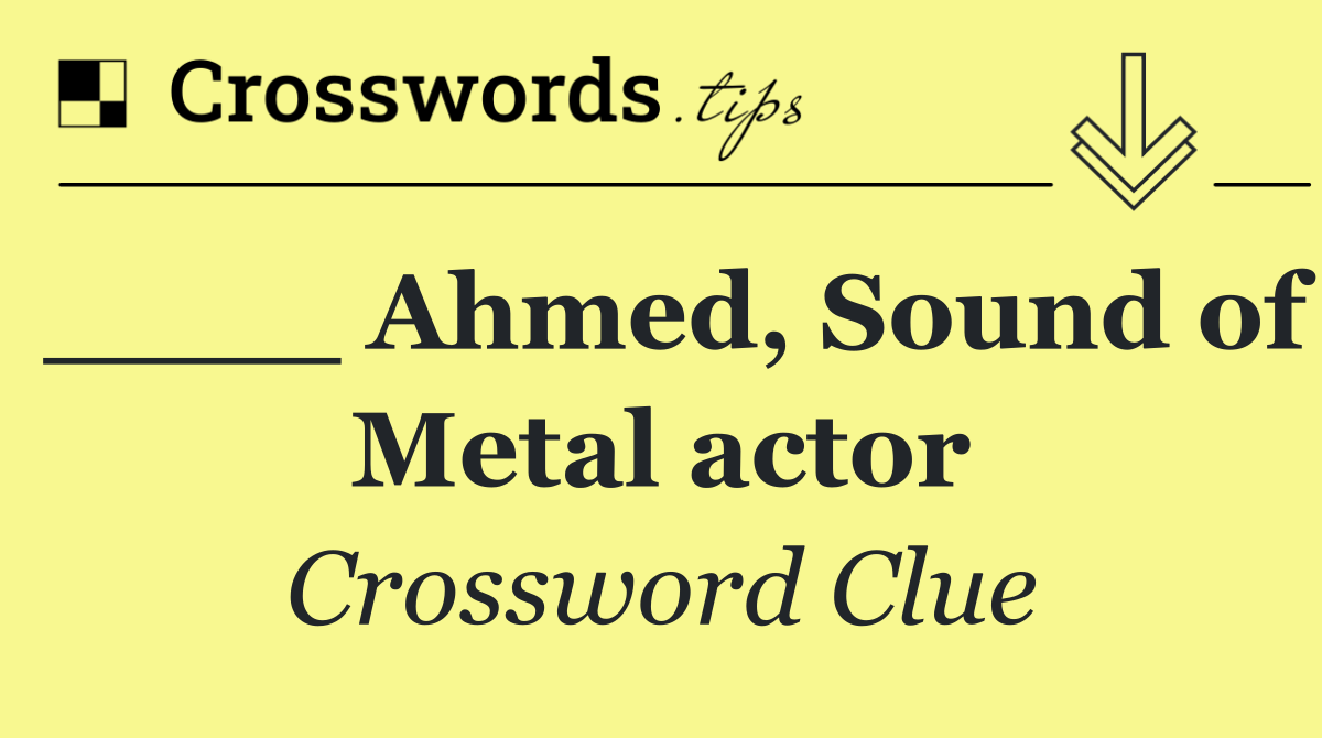 ____ Ahmed, Sound of Metal actor