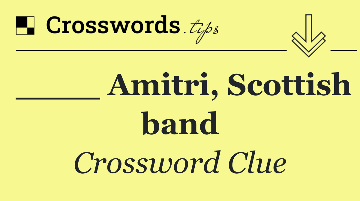 ____ Amitri, Scottish band