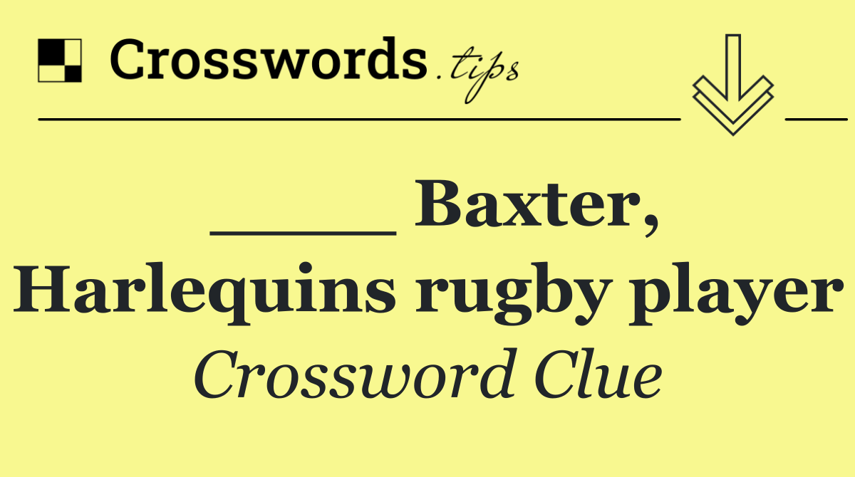 ____ Baxter, Harlequins rugby player